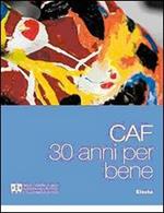 CAF. 30 anni per bene. Ediz. illustrata