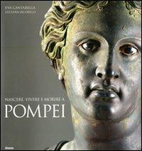 Nascere, vivere e morire a Pompei - Eva Cantarella,Luciana Jacobelli - copertina