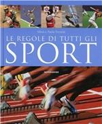 Le regole di tutti gli sport. Ediz. illustrata