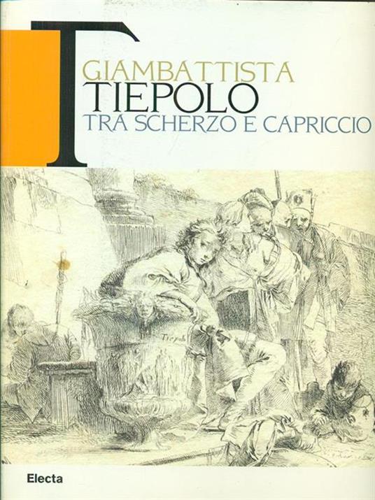 Giambattista Tiepolo. Tra scherzo e capriccio. Catalogo della mostra (Udine, 22maggio-31 ottobre 2010) - 3