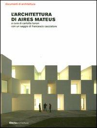 L' architettura di Aires Mateus - Carlotta Tonon,Francesco Cacciatore - copertina