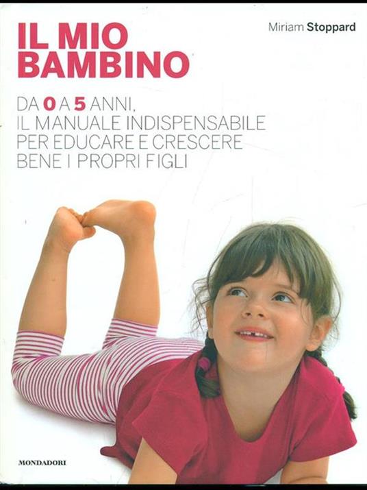 Il mio bambino. Da 0 a 5 anni, il manuale indispensabile per educare e crescere bene i propri figli - Miriam Stoppard - 2