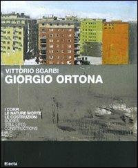 Giorgio Ortona. I corpi, le nature morte, le costruzioni. Catalogo della mostra (Milano, 27 ottobre-7 novembre). Ediz. italiana e inglese - Vittorio Sgarbi - copertina