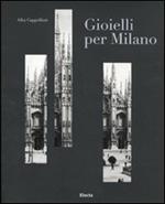 Gioielli per Milano e il sistema orafo lombardo. Catalogo della mostra (Milano, 12 gennaio-6 febbraio 2011). Ediz. italiana e inglese