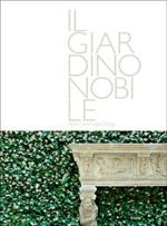 Il giardino nobile-Italian landscape design. Ediz. illustrata