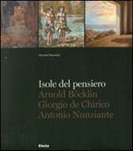 Isole del pensiero. Böklin, De Chirico, Nunziante. Catalogo della mostra (Fiesole, 16 aprile-19 giugno 2011). Ediz. italiana, inglese e tedesca