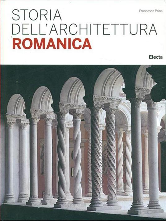 Storia dell'architettura romanica. Ediz. illustrata - Francesca Prina - copertina