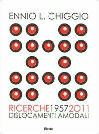 Ennio L. Chiggio. Ricerche 1957-2011. Dislocamenti amodali. Catalogo della mostra (Padova, 18 giugno-17 luglio 2011) - copertina