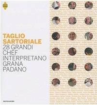 Taglio sartoriale. 28 grandi chef interpretano il Grana Padano - copertina