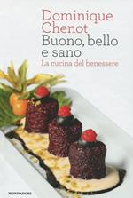 Buono, bello e sano. La cucina del benessere. Ediz. illustrata