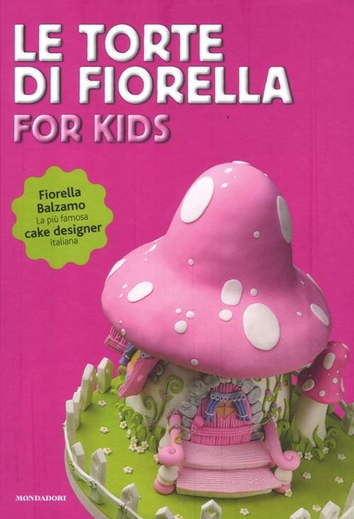 Le torte di Fiorella. For kids. Ediz. illustrata - Fiorella Balzamo - 6