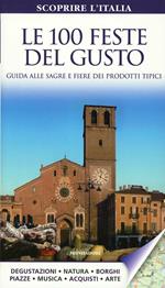 Le 100 feste del gusto. Guida alle sagre e fiere dei prodotti tipici