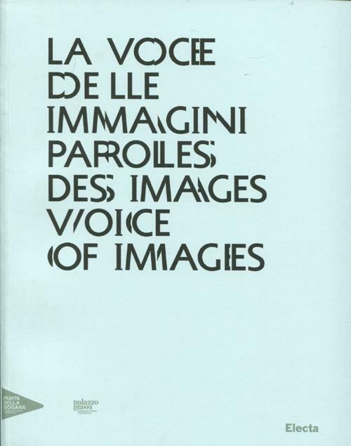 La voce delle immagini-Paroles des images-Voice of images. Catalogo della mostra (Venezia, 30 agosto 2012-13 gennaio 2013). Ediz. italiana, inglese e francese - 2