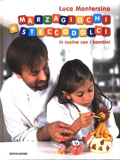 Marzagiochi e steccodolci. In cucina con i bambini - Luca Montersino - copertina