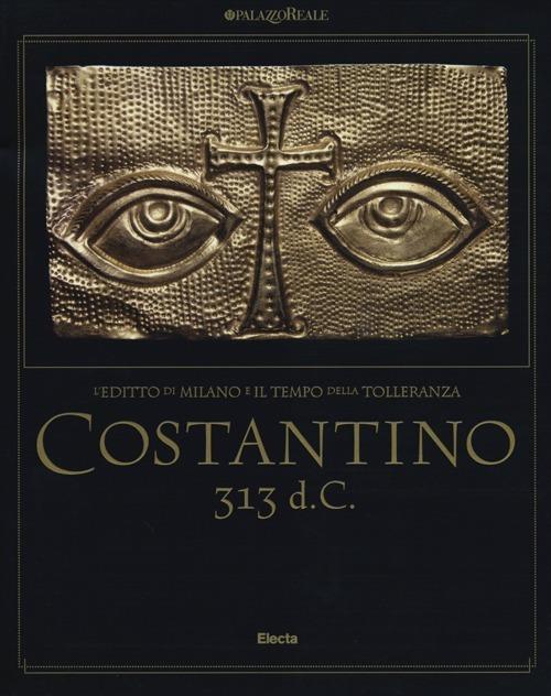 Costantino 313 d. C. L'editto di Milano e il tempo della tolleranza. Catalogo della mostra (Milano, 25 ottobre 2012-17 marzo 2013) - 2