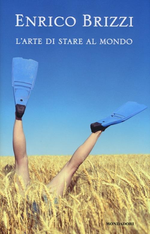 L' arte di stare al mondo - Enrico Brizzi - Libro - Mondadori Electa -  Madeleines