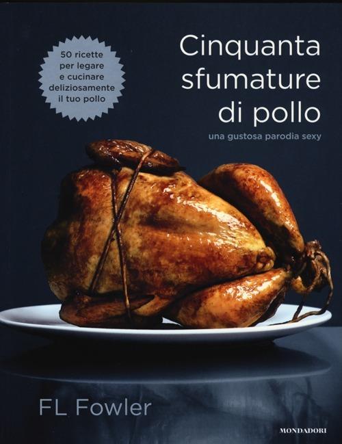 Cinquanta sfumature di pollo. Una gustosa parodia sexy - F. L. Fowler - copertina