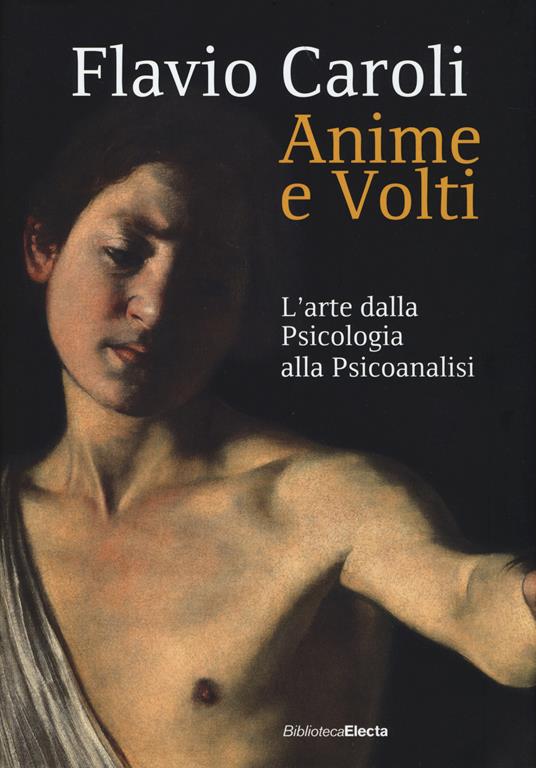 Anime e volti. L'arte dalla psicologia alla psicoanalisi. Ediz. illustrata - Flavio Caroli - copertina