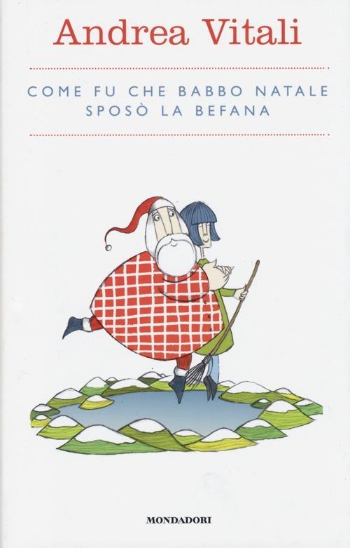 Come fu che Babbo Natale sposò la Befana - Andrea Vitali - copertina