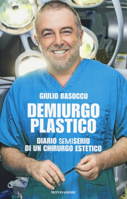 Demiurgo plastico. Diario semiserio di un chirurgo estetico - Giulio Basoccu - copertina