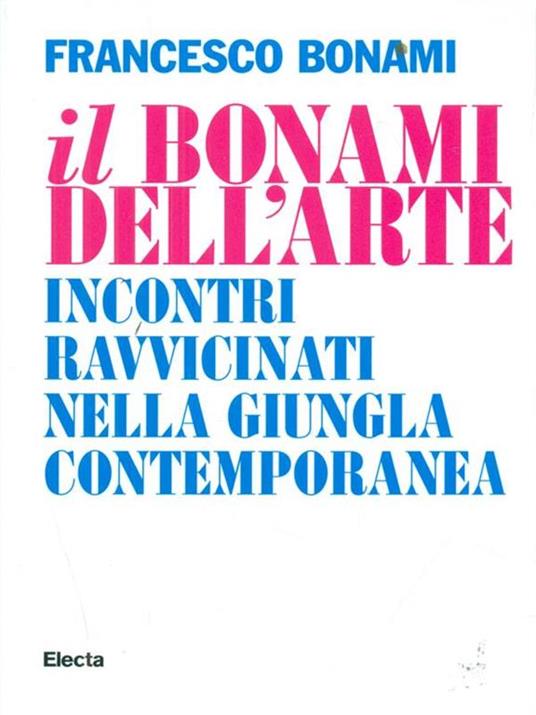 Il Bonami dell'arte. Incontri ravvicinati nella giungla contemporanea - Francesco Bonami - copertina