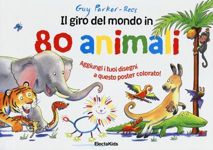 Il giro del mondo in 80 animali. Ediz. illustrata - Guy Parker-Rees - copertina