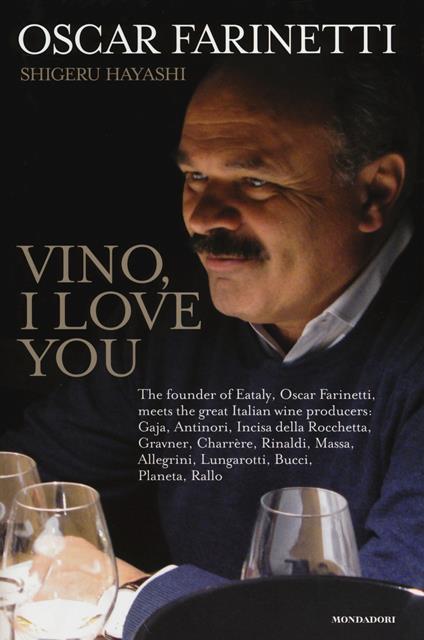 Vino, I love you. Ediz. inglese - Oscar Farinetti,Shigeru Hayashi - copertina