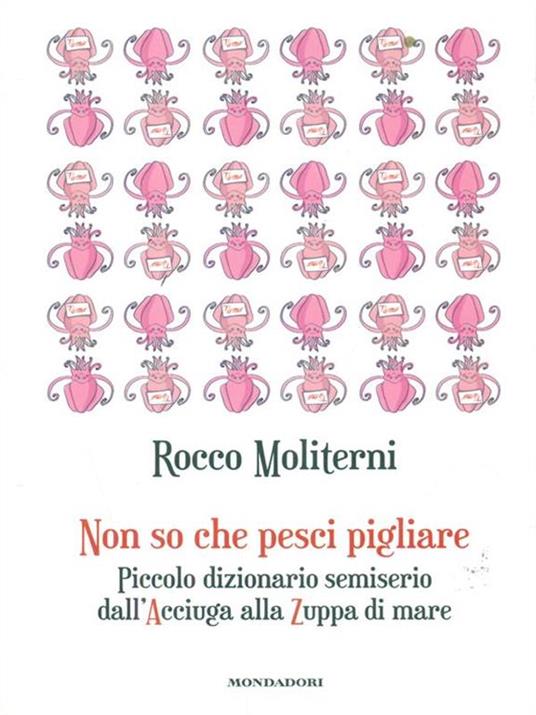 Non so che pesci pigliare. Piccolo dizionario semiserio dall'Acciuga alla Zuppa di mare - Rocco Moliterni - 6