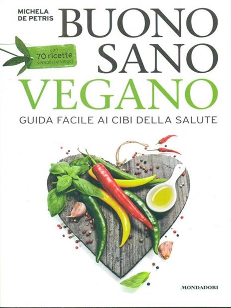 Buono, sano, vegano. Guida facile ai cibi della salute. Con 70 ricette semplici e veloci - Michela De Petris - 3