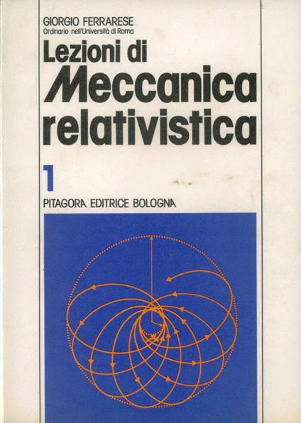 Lezioni di meccanica relativistica. Vol. 1 - Giorgio Ferrarese - copertina