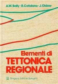 Elementi di tettonica regionale - Albert W. Bally,Raimondo Catalano,John S. Oldow - copertina