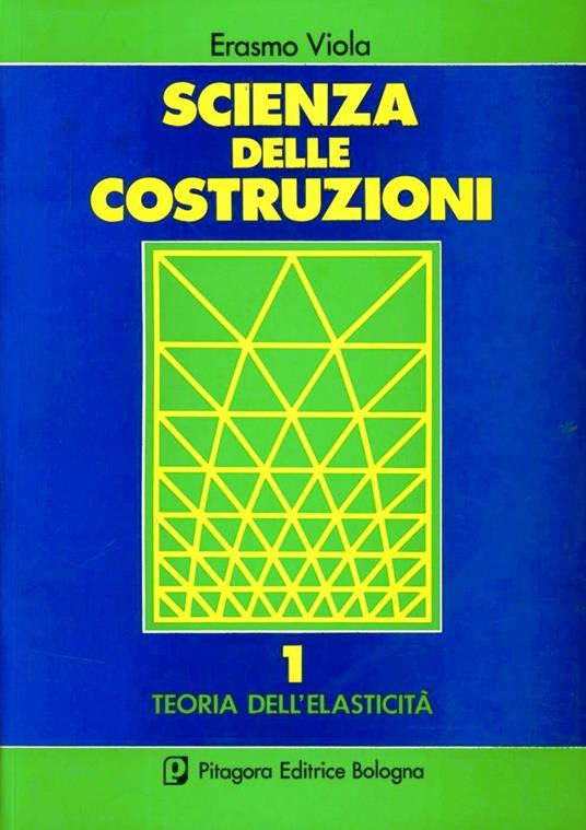 Scienza delle costruzioni. Vol. 1: Teoria dell'elasticità - Erasmo Viola - copertina