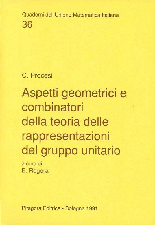 Aspetti geometrici e combinatori della teoria delle rappresentazioni del gruppo unitario - Claudio Procesi - copertina