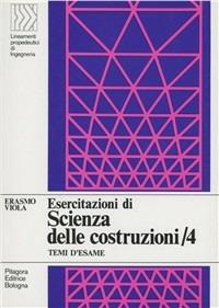 Esercitazioni di scienza delle costruzioni. Vol. 4: Temi d'esame - Erasmo Viola - copertina