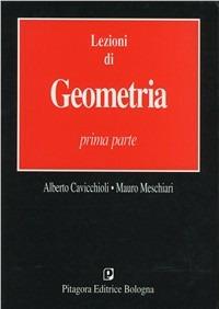 Lezioni di geometria. Vol. 1 - Alberto Cavicchioli,Mauro Meschiari - copertina