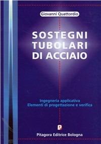 Sostegni tubolari in acciaio. Ingegneria applicativa. Elementi di progettazione e verifica - Giovanni Quattordio - copertina