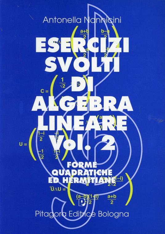 Esercizi svolti di algebra lineare. Vol. 2: Forme quadratiche ed hermitiane - Antonella Nannicini - copertina
