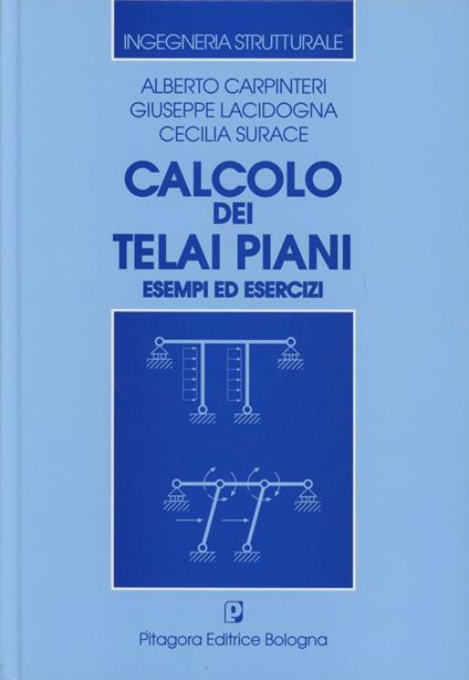 Calcolo dei telai piani. Esempi ed esercizi - Alberto Carpinteri,Giuseppe Lacidogna,Cecilia Surace - copertina