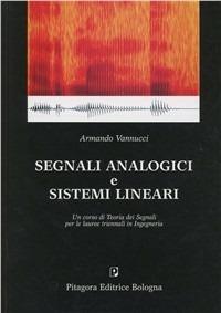 Segnali analogici e sistemi lineari. Un corso di teoria dei segnali per le lauree triennali in ingegneria - Armando Vannucci - copertina