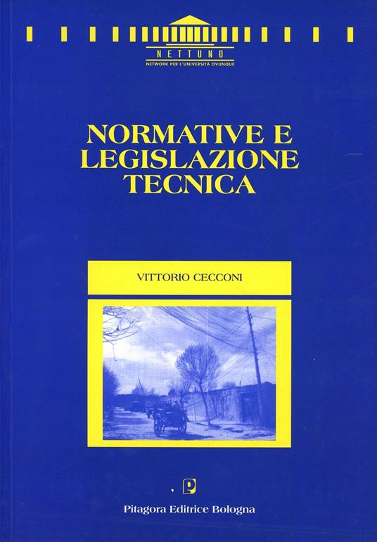Normative e legislazione tecnica - Vittorio Cecconi - Libro - Pitagora -  Nettuno. Ingegneria | IBS