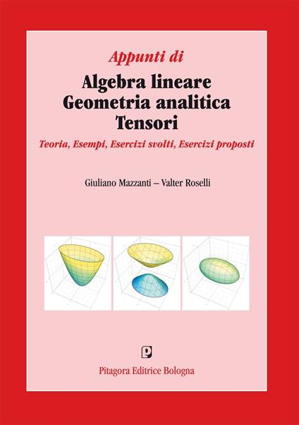 Appunti di algebra lineare, geometria analitica, tensori. Teoria, esempi, esercizi svolti, esercizi proposti - Giuliano Mazzanti,Valter Rosselli - copertina