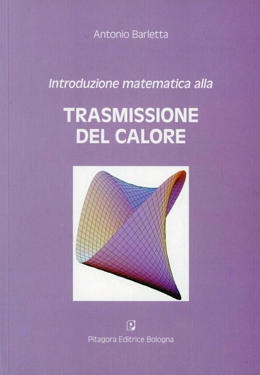 Introduzione matematica alla trasmissione del calore - Antonio Barletta - copertina