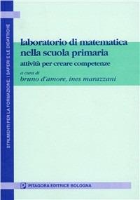Laboratorio di matematica nella scuola primaria. Attività per creare competenze - Bruno D'Amore,Ines Marazzani - copertina