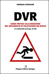 DVR. Guida pratica alla redazione del documento di valutazione dei rischi. Con CD-ROM - Emiliano Cioffarelli - copertina