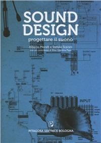 Sound design. Il suono come progetto - Alberto Morelli,Stefano Scarani,Elisa Giardina Papa - copertina