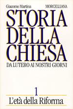 Storia della Chiesa. Da Lutero ai nostri giorni. Vol. 1: L'Età della Riforma