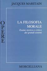 La filosofia morale. Esame storico e critico dei grandi sistemi