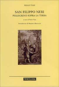 San Filippo Neri. Pellegrino sopra la terra - Nello Vian - copertina