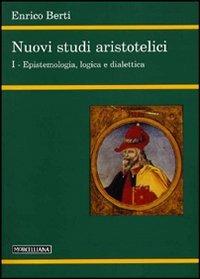 Nuovi studi aristotelici. Vol. 1: Epistemologia, logica e dialettica - Enrico Berti - copertina