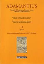 Adamantius. Notiziario del Gruppo italiano di ricerca su «Origene e la tradizione alessandrina». Ediz. multilingue. Vol. 13: L'interpretazione dei Profeti tra la LXX e Gerolamo.